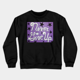 Never Give Up Crewneck Sweatshirt